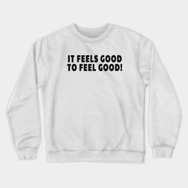 It Feels Good to Feel Good - Promote Positivity All Around Crewneck Sweatshirt by tnts